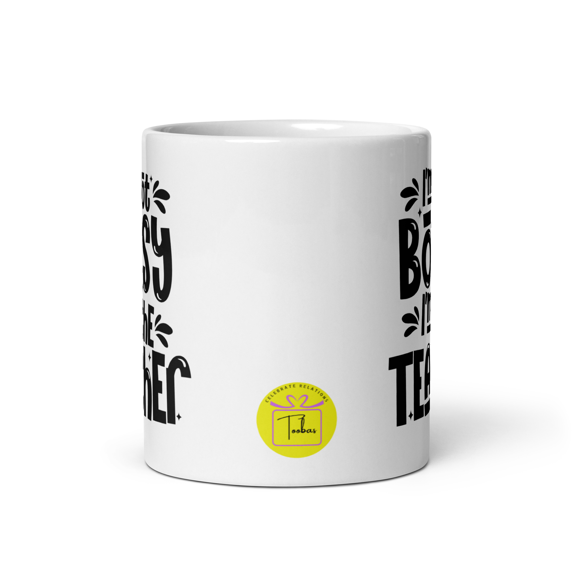 I am not Bossy I am the Teacher Mug