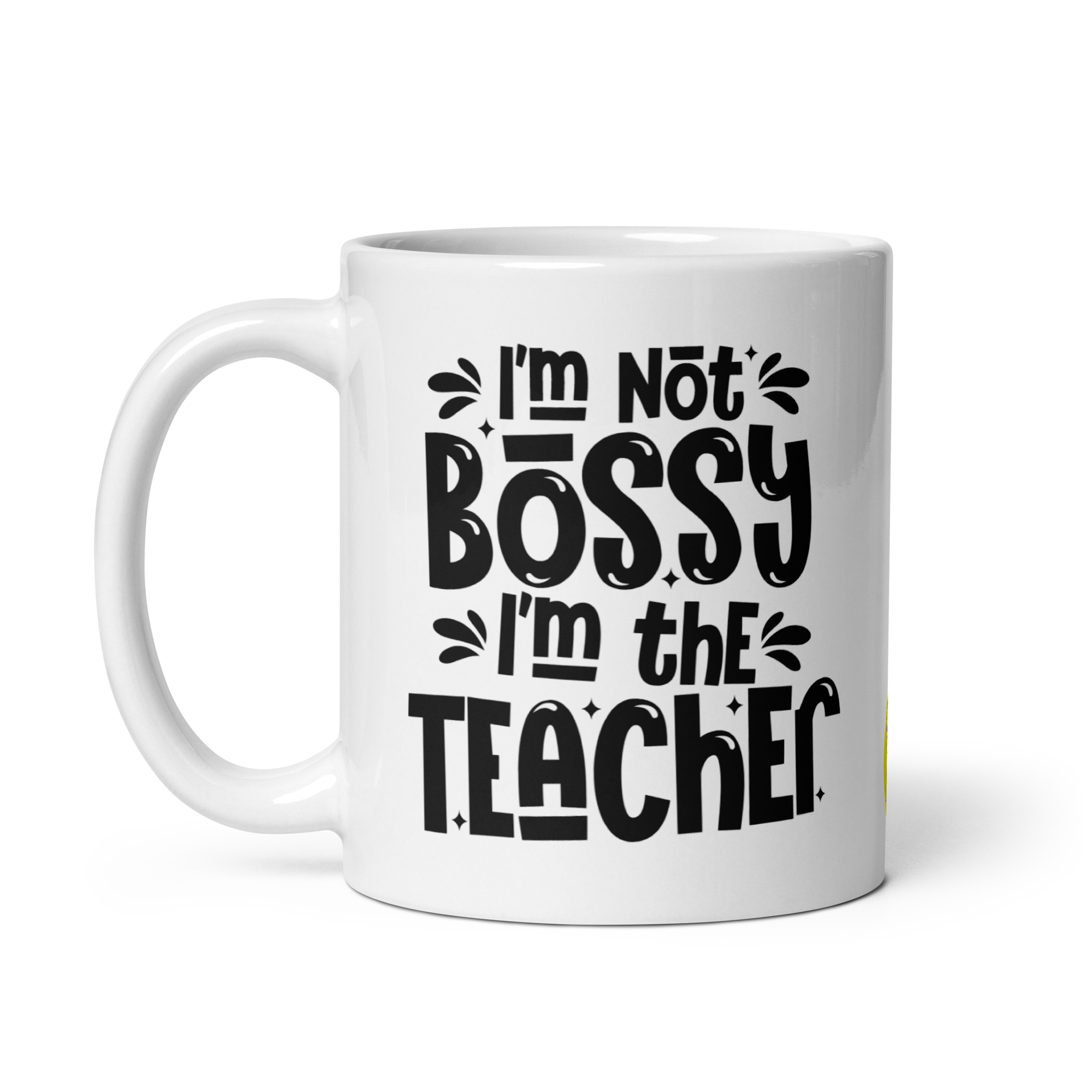 I am not Bossy I am the Teacher Mug